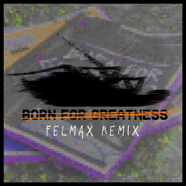 Born For Greatness (Felmax Remix) cover