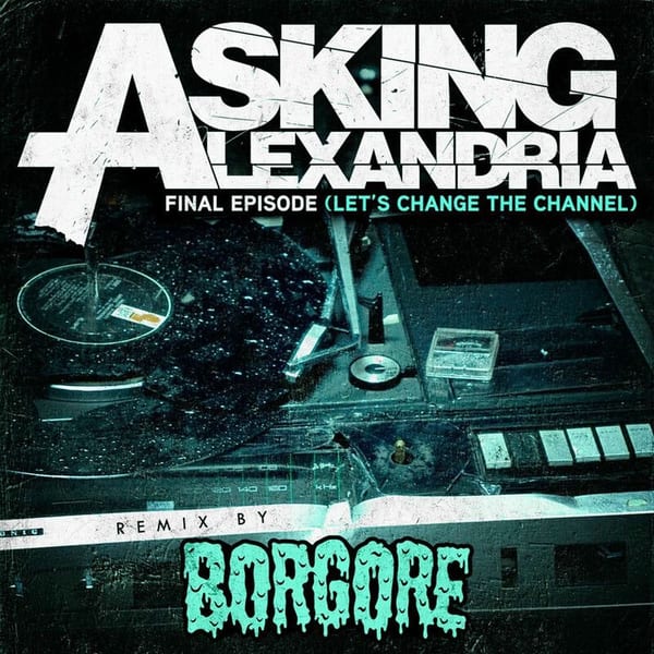Final Episode (Let's Change The Channel) (Borgore Remix) cover