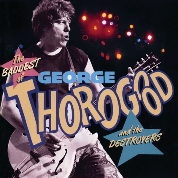 The Baddest of George Thorogood and the Destroyers cover