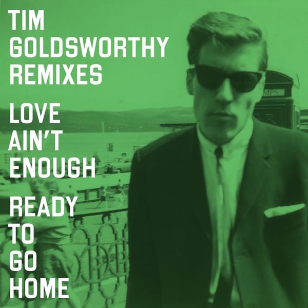 Love Ain't Enough/Ready To Go Home (Tim Goldsworthy Remixes) cover