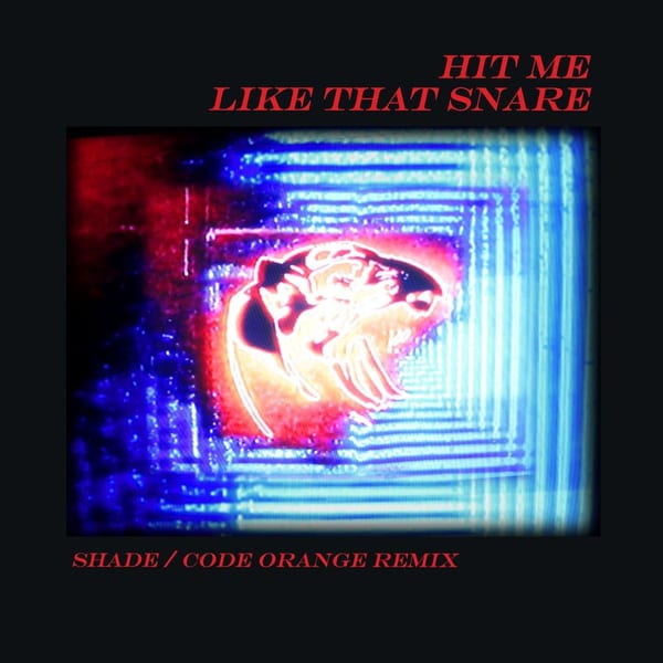 Hit Me Like That Snare (Shade / Code Orange Remix) cover