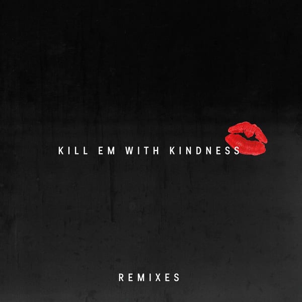 Kill Em With Kindness (Remixes) cover