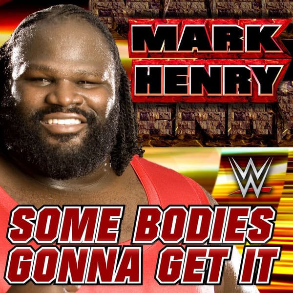 WWE: Some Bodies Gonna Get It (Mark Henry) cover