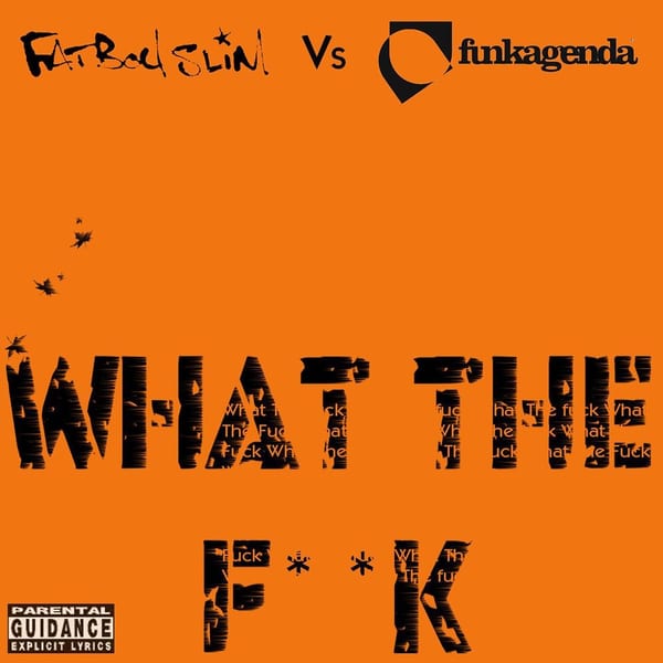 What the F**k (Funkagenda, Kim Fai Maxie Devine and Veerus Remixes / Fatboy Slim vs. Funkagenda) cover