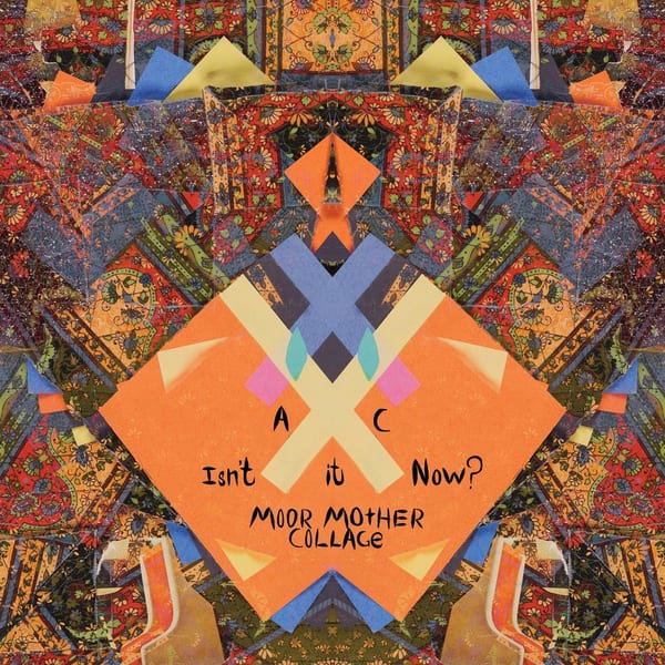 Isn’t It Now? (Moor Mother Collage) cover