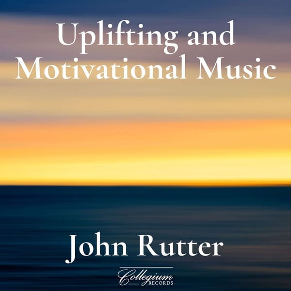 Uplifting and Motivational Music from John Rutter & The Cambridge Singers (Compilation) cover