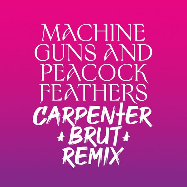 Machine Guns and Peacock Feathers (Carpenter Brut Remix) cover