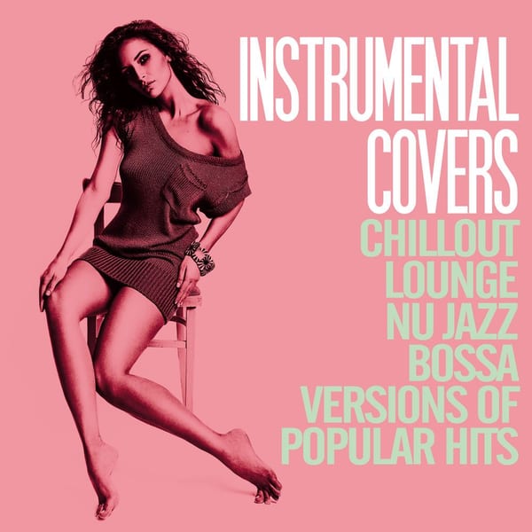 Instrumental Covers (Chillout, Lounge, Nu Jazz, Bossa Versions of Pupolar Hits) cover