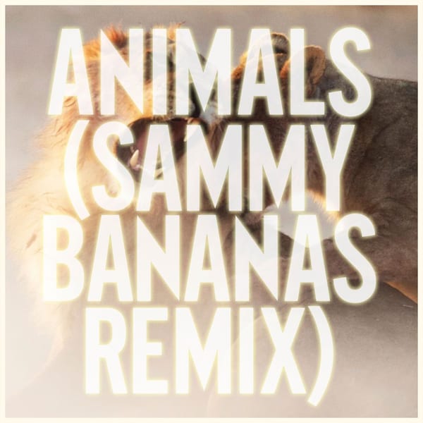 Animals (Sammy Bananas Remix) cover