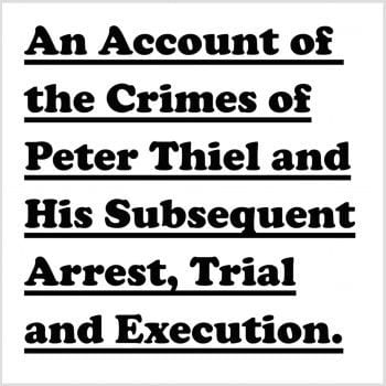 An Account of the Crimes of Peter Thiel and His Subsequent Arrest, Trial and Execution cover