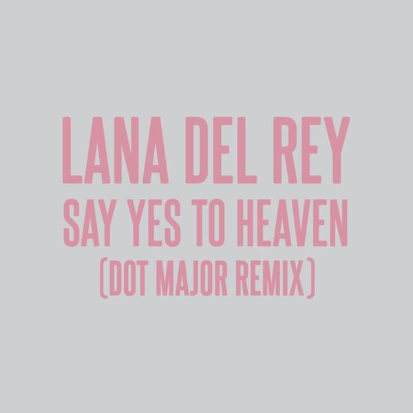 Say Yes To Heaven (Dot Major Remix) album cover