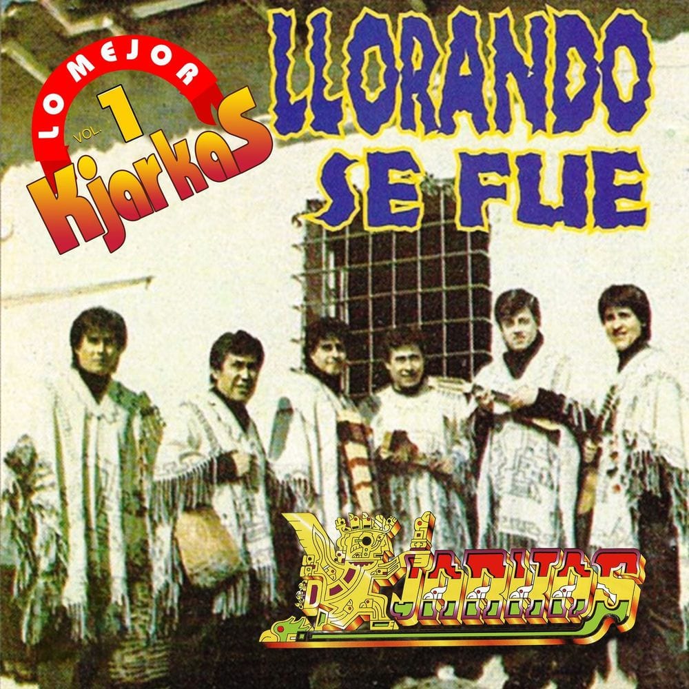 Kjarkas: Lo Mejor, Vol. 1: Llorando Se Fue cover