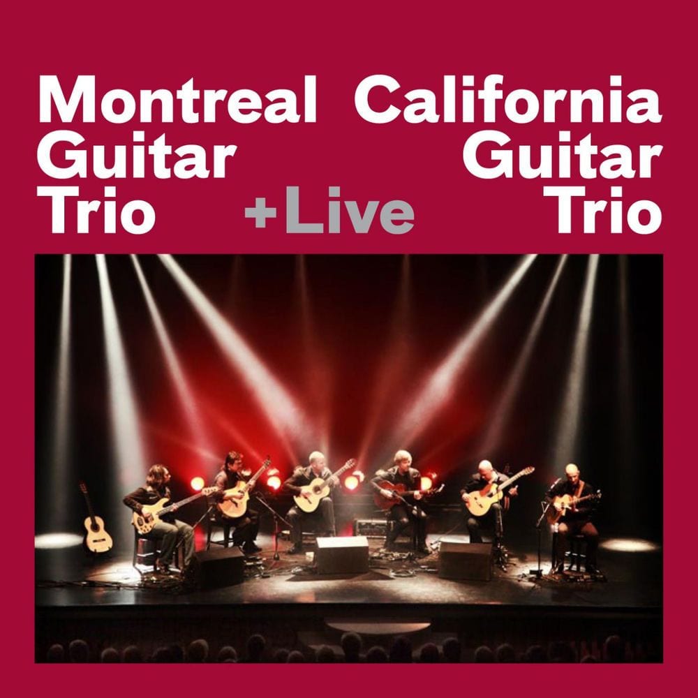 Montreal Guitar Trio + California Guitar Trio + Live cover