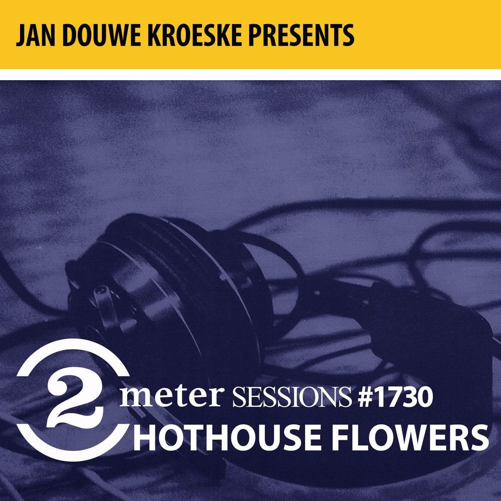 Jan Douwe Kroeske presents: 2 Meter Sessions #1730- Hothouse Flowers cover