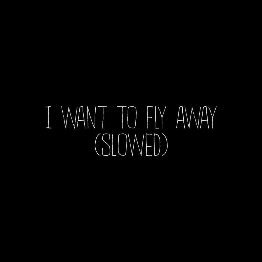 I Want To Fly Away (Slowed) cover