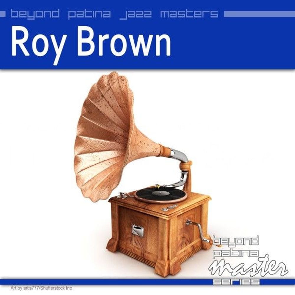 Beyond Patina Jazz Masters: Roy Brown