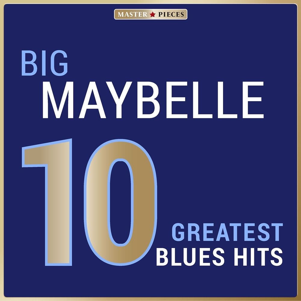 Masterpieces Presents Big Maybelle: 10 Greatest Blues Hits