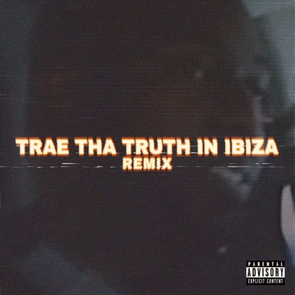 Trae Tha Truth in Ibiza (Remix) cover