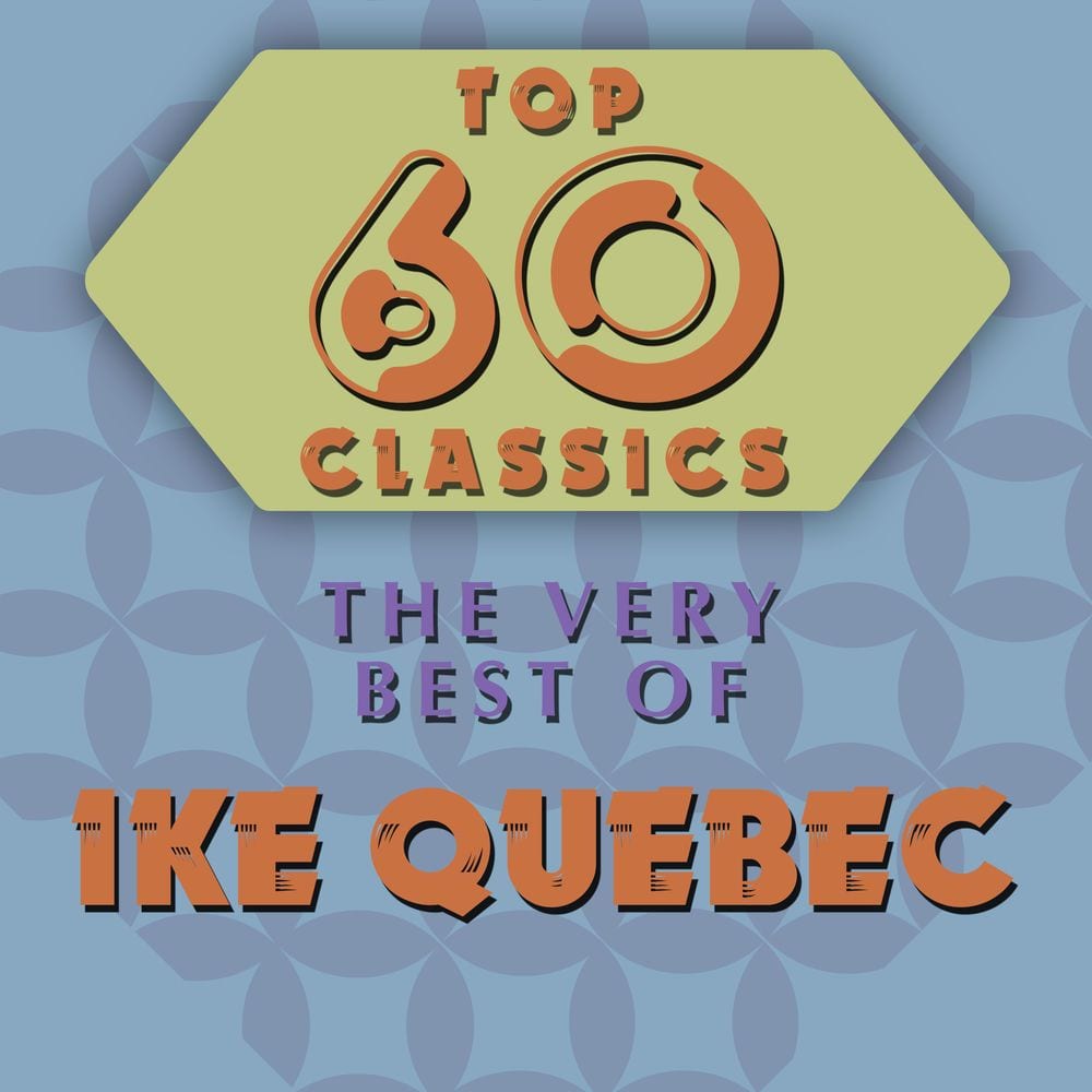 Top 60 Classics - The Very Best of Ike Quebec