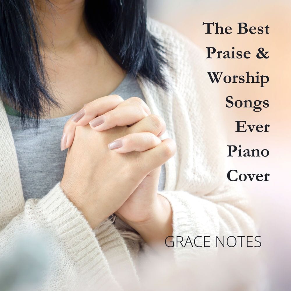 The Best Praise & Worship Songs Ever (Piano Cover)